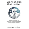 Workshops That Matter: How to Plan and Run Relevant, Productive and Memorable Workshops