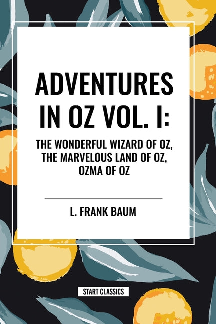 Adventures in Oz: The Wonderful Wizard of Oz, The Marvelous Land of Oz, Ozma of Oz, Vol. I - Paperback by Books by splitShops