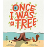 Once I Was a Tree