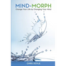 Mind-Morph: Change Your Life by Changing Your Mind