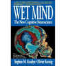 Wet Mind: The New Cognitive Neuroscience
