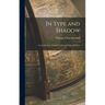 In Type and Shadow: Lesson Sketches On Old Testament Types of Christ