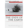 The Ends of the Earth: From Togo to Turkmenistan, from Iran to Cambodia, a Journey to the Frontiers of Anarchy