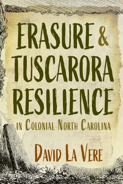 Erasure and Tuscarora Resilience in Colonial North Carolina - Hardcover by Books by splitShops