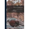 Old Samoa: Or, Flotsam And Jetsam From The Pacific Ocean
