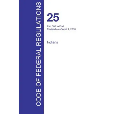 CFR 25, Part 300 to End, Indians, April 01, 2016 (Volume 2 of 2)