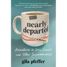 Nearly Departed: Adventures in Loss, Cancer, and Other Inconveniences