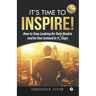 Its Time To Inspire: How to Stop Looking For Role Models And Be One Instead In 9 Simple Steps