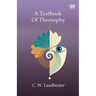 A Textbook Of Theosophy
