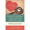 Patient-Centric Analytics in Health Care: Driving Value in Clinical Settings and Psychological Practice