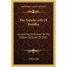 The Popular Life Of Buddha: Containing An Answer To The Hibbert Lectures Of 1881