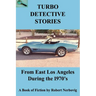 Turbo Detective Stories - From East Los Angeles During the 1970's
