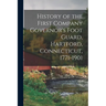 History of the First Company Governor's Foot Guard, Hartford, Connecticut, 1771-1901