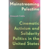 Mainstreaming Palestine: Cinematic Activism and Solidarity Politics in the United States
