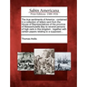 The True Sentiments of America: Contained in a Collection of Letters Sent from the House of Representatives of the Province of Massachusetts Bay to Se