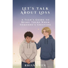 Let's Talk About Loss: A Teen's Guide to Supporting a Friend Through Grief: Helping Teens Understand Loss, Empathy, and What to Say When It Matters Mo