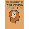 The Psychology of Why People Ghost You