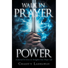 Walk in Prayer Power: A Journal To Grow And Strengthen Your Prayer Life