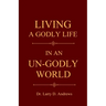 Living a Godly Life in an Un-Godly World: Walking in Truth and Holiness