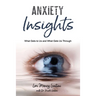 Anxiety Insights: What Gets to Us and What Gets Us Through
