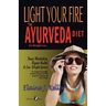 Light Your Fire: The Ayurveda Diet for Weight Loss: Boost Metabolism, Regain Health & Lose Weight Forever. A unique and simple system b