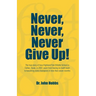 Never, Never, Never Give Up!: The true story of how Highland Park Middle School in Dallas, Texas, in 2007, went from having no math team to becoming