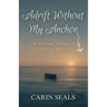 Adrift Without My Anchor: A Personal Journey of Love, Loss & Grief