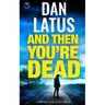 AND THEN YOU'RE DEAD a gripping action-packed thriller