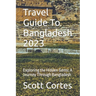 Travel Guide To Bangladesh 2023: Exploring the Hidden Gems: A Journey Through Bangladesh