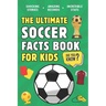 The Ultimate Soccer Facts Book For Kids: 300 Fun, Educational and Surprising Soccer Facts For Kids
