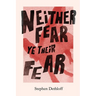 Neither Fear Ye Their Fear