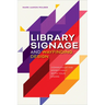 Library Signage and Wayfinding Design: Communicating Effectively with Your Users