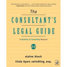 The Consultant's Legal Guide: A Business of Consulting Resource