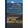 History of Sanpete and Emery Counties, Utah: With Sketches of Cities, Towns and Villages, Chronology of Important Events, Records of Indian Wars, Port