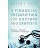 A Financial Prescription for Doctors and Dentists: Strategies for Achieving Your Personal and Career Goals