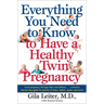Everything You Need to Know to Have a Healthy Twin Pregnancy: From Pregnancy Through Labor and Delivery . . . a Doctor's Step-By-Step Guide for Parent