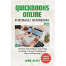 QuickBooks Online for Small Businesses 2025: A Step by Step Guide to Accounting, Invoicing, Expenses Tracking and Financial Reporting