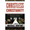 Christless Christianity: The Alternative Gospel of the American Church