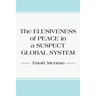 The Elusiveness of Peace in a Suspect Global System