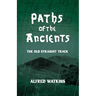 Paths of the Ancients: Alfred Watkins' the Old Straight Track