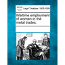 Wartime Employment of Women in the Metal Trades.