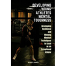 Developing Young Athletes Mental Toughness: Developing Resilience and Winning Mindset Techniques to Excel as an Exceptional Athlete