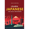 Learn Japanese for Adult Beginners: A Practical Guide to Speaking, Reading, and Writing with Confidence