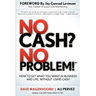 No Cash? No Problem!: Learn How to Get Everything You Want in Business and Life, Without Using Cash