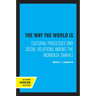 The Way the World Is: Cultural Processes and Social Relations Among the Mombasa Swahili