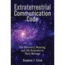 Extraterrestrial Communication Code: The Discovery, Meaning and Our Response to their Message