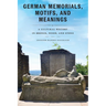 German Memorials, Motifs, and Meanings: A Cultural History in Bronze, Wood, and Stone