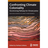 Confronting Climate Coloniality: Decolonizing Pathways for Climate Justice
