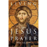 Living the Jesus Prayer: Practising the Prayer of the Heart