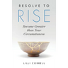 Resolve to Rise: Become Greater than Your Circumstances